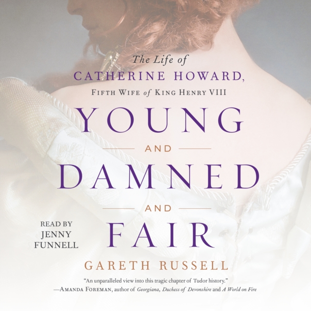 Young and Damned and Fair : The Life of Catherine Howard, Fifth Wife of King Henry VIII, eAudiobook MP3 eaudioBook