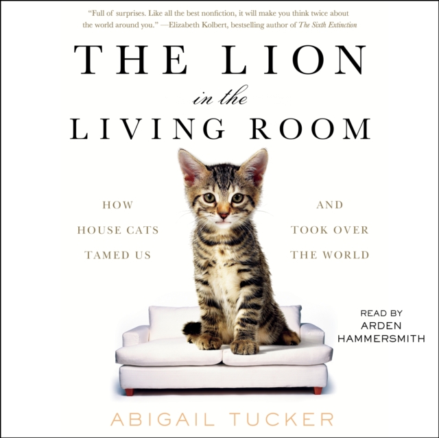 The Lion in the Living Room : How House Cats Tamed Us and Took Over the World, eAudiobook MP3 eaudioBook