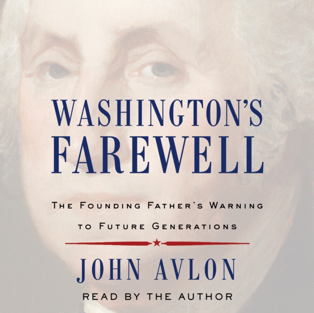 Washington's Farewell : The Founding Father's Warning to Future Generations, eAudiobook MP3 eaudioBook