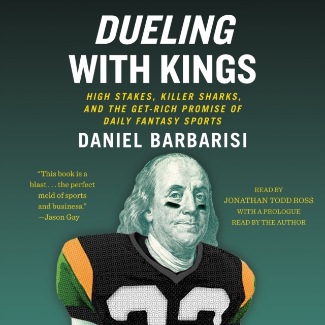 Dueling with Kings : High Stakes, Killer Sharks, and the Get-Rich Promise of Daily Fantasy Sports, eAudiobook MP3 eaudioBook