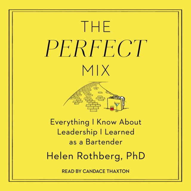 The Perfect Mix : Everything I Know About Leadership I Learned as a Bartender, eAudiobook MP3 eaudioBook