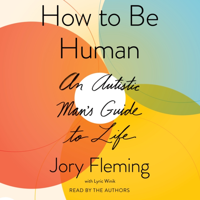 How to Be Human : An Autistic Man's Guide to Life, eAudiobook MP3 eaudioBook