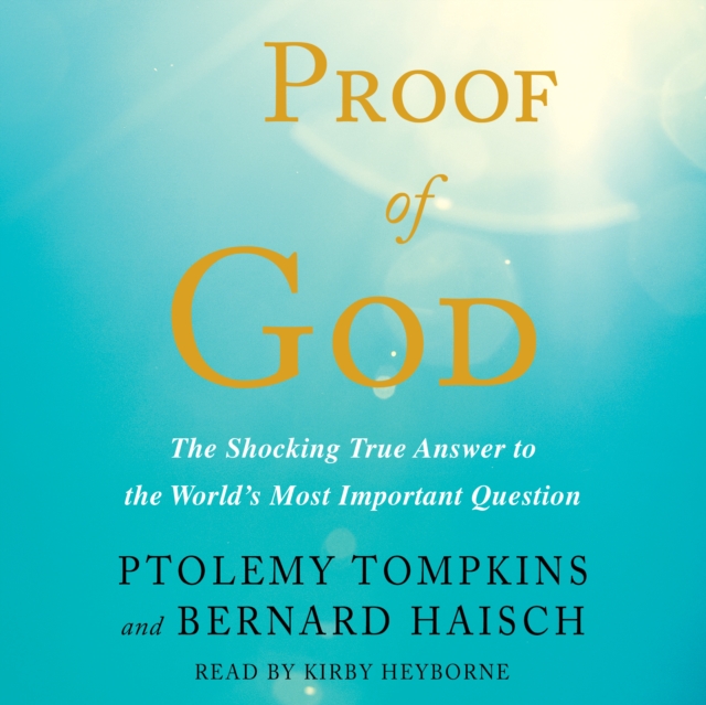 Proof of God : The Shocking True Answer to the World's Most Important Question, eAudiobook MP3 eaudioBook
