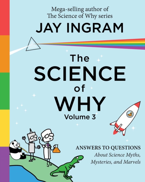 The Science of Why, Volume 3 : Answers to Questions About Science Myths, Mysteries, and Marvels, EPUB eBook