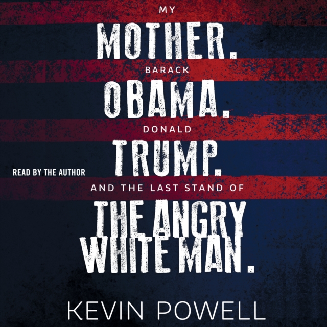 My Mother. Barack Obama. Donald Trump. And the Last Stand of the Angry White Man., eAudiobook MP3 eaudioBook