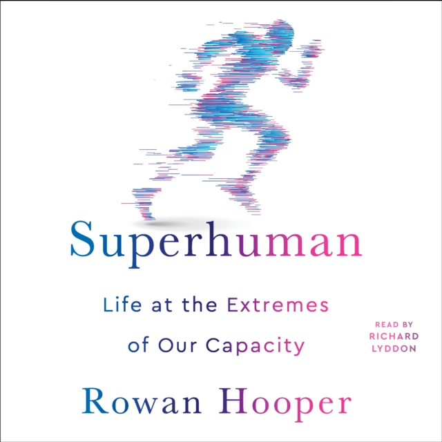 Superhuman : Life at the Extremes of Our Capacity, eAudiobook MP3 eaudioBook