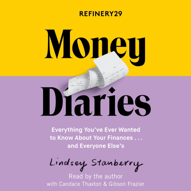 Refinery29 Money Diaries : Everything You've Ever Wanted To Know About Your Finances... And Everyone Else's, eAudiobook MP3 eaudioBook