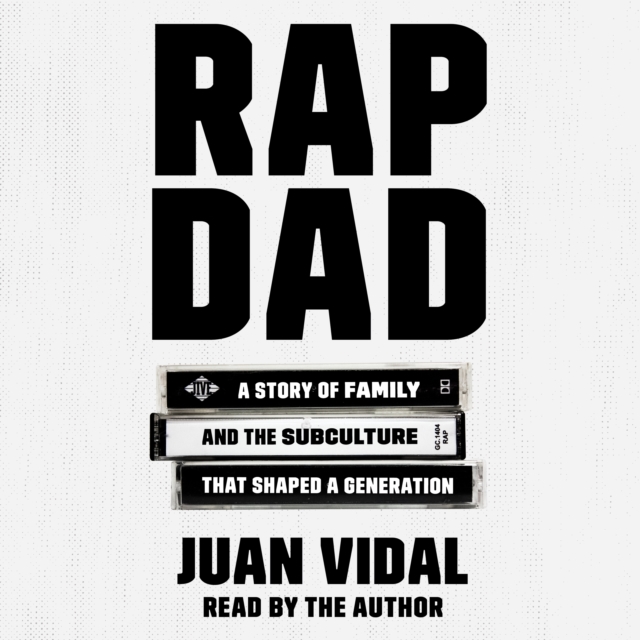 Rap Dad : A Story of Family and the Subculture That Shaped a Generation, eAudiobook MP3 eaudioBook