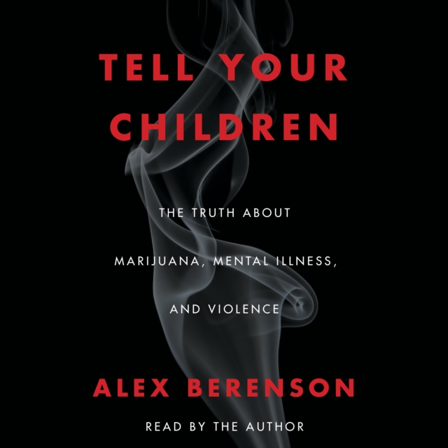 Tell Your Children : The Truth About Marijuana, Mental Illness, and Violence, eAudiobook MP3 eaudioBook