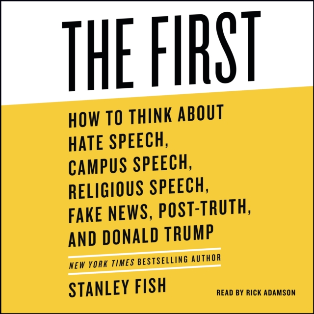 The First : How to Think About Hate Speech, Campus Speech, Religious Speech, Fake News, Post-Truth, and Donald Trump, eAudiobook MP3 eaudioBook