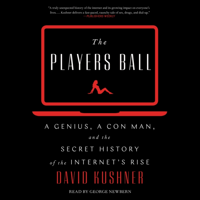 The Players Ball : A Genius, a Con Man, and the Secret History of the Internet's Rise, eAudiobook MP3 eaudioBook