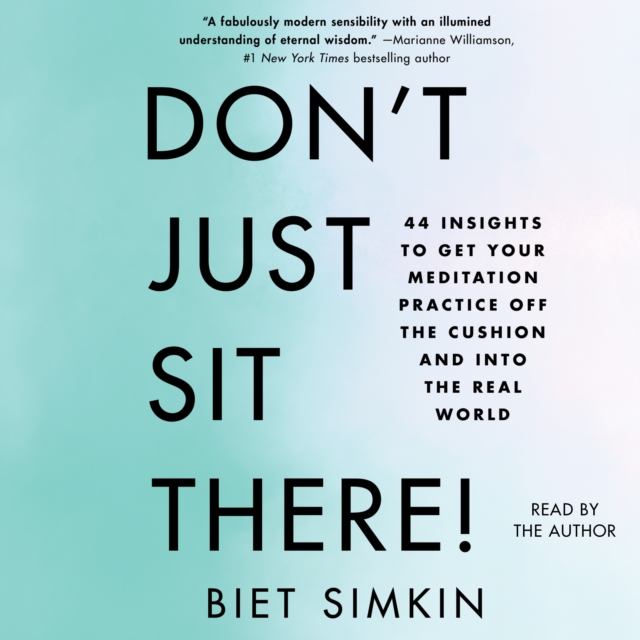 Don't Just Sit There! : 44 Insights to Get Your Meditation Practice Off the Cushion and Into the Real World, eAudiobook MP3 eaudioBook