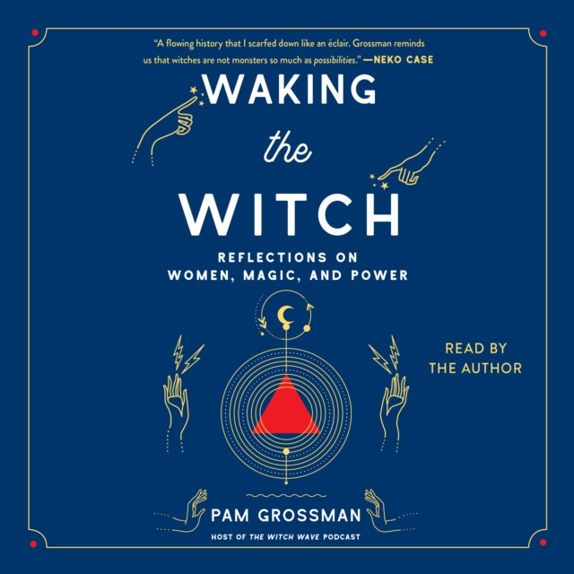 Waking the Witch : Reflections on Women, Magic, and Power, eAudiobook MP3 eaudioBook