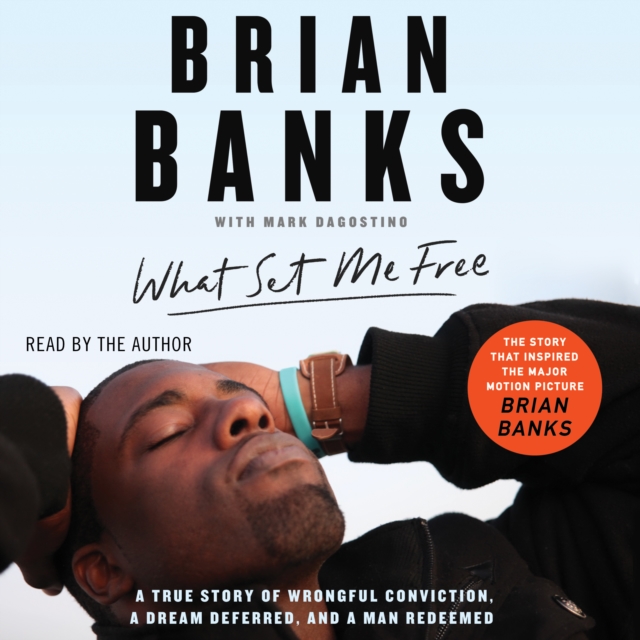What Set Me Free (The Story That Inspired the Major Motion Picture Brian Banks) : A True Story of Wrongful Conviction, a Dream Deferred, and a Man Redeemed, eAudiobook MP3 eaudioBook