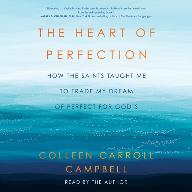 The Heart of Perfection : How the Saints Taught Me to Trade My Dream of Perfect for God's, eAudiobook MP3 eaudioBook