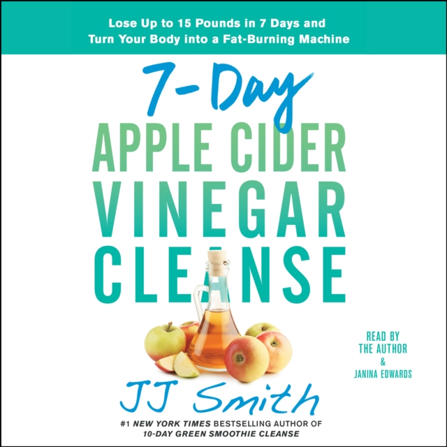7-Day Apple Cider Vinegar Cleanse : Lose Up to 15 Pounds in 7 Days and Turn Your Body into a Fat-Burning Machine, eAudiobook MP3 eaudioBook