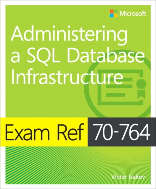 Exam Ref 70-764 Administering a SQL Database Infrastructure, Paperback / softback Book