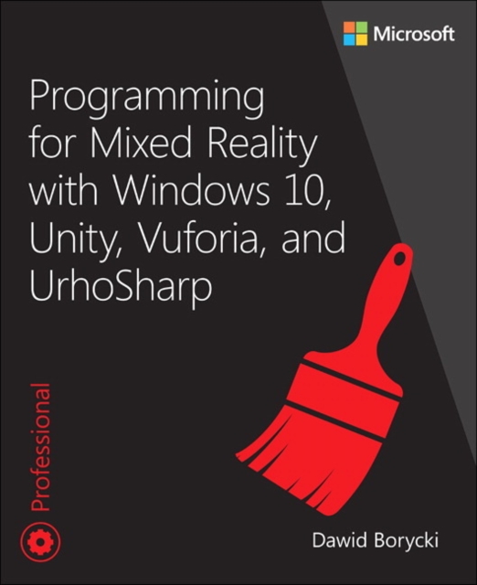 Programming for Mixed Reality with Windows 10, Unity, Vuforia, and UrhoSharp, Paperback / softback Book