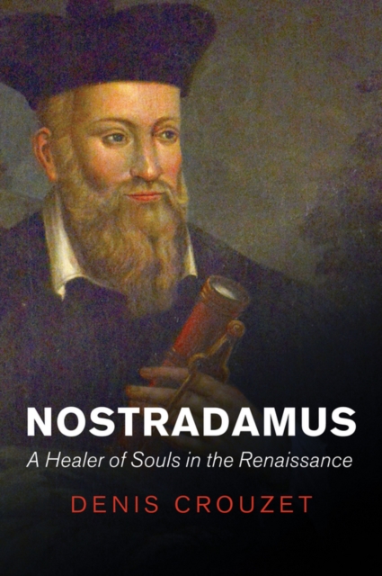 Nostradamus : A Healer of Souls in the Renaissance, EPUB eBook
