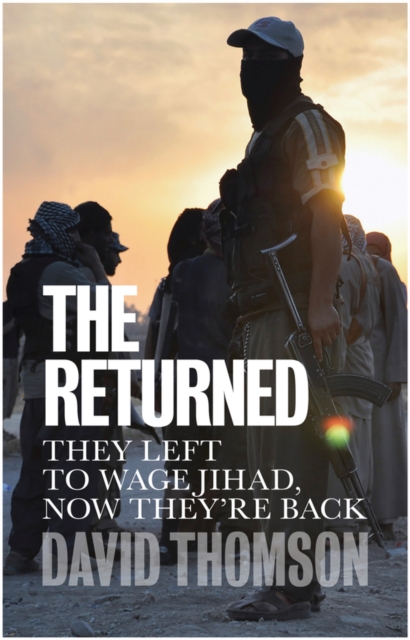 The Returned : They Left to Wage Jihad, Now They're Back, Paperback / softback Book