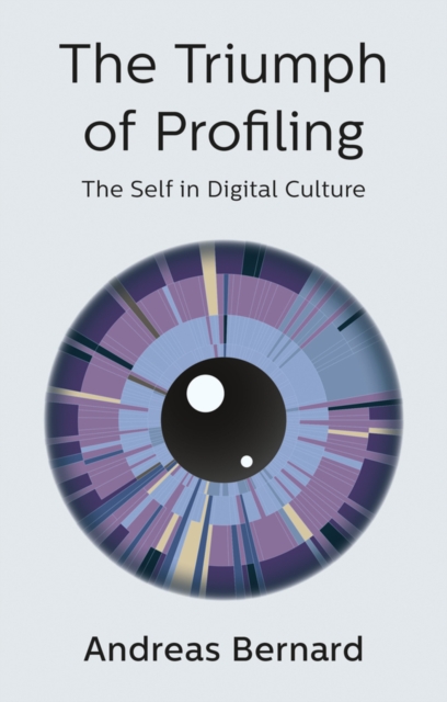 The Triumph of Profiling : The Self in Digital Culture, EPUB eBook
