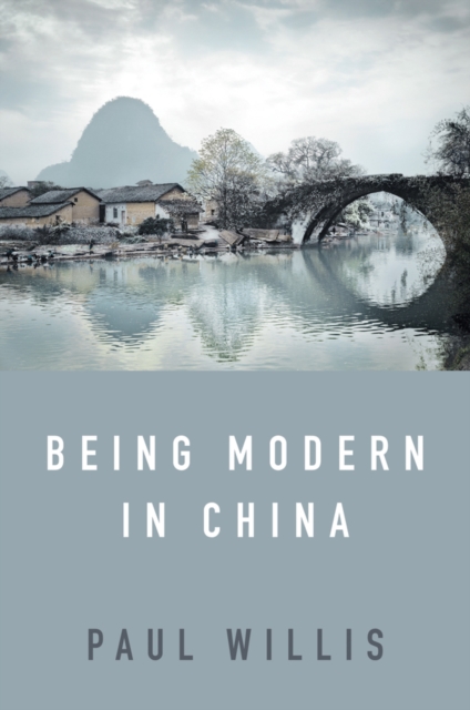 Being Modern in China : A Western Cultural Analysis of Modernity, Tradition and Schooling in China Today, Paperback / softback Book