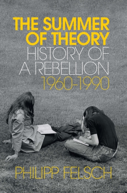 The Summer of Theory : History of a Rebellion, 1960-1990, Hardback Book