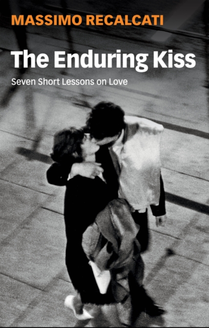 The Enduring Kiss : Seven Short Lessons on Love, Paperback / softback Book