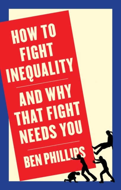 How to Fight Inequality : (and Why That Fight Needs You), Paperback / softback Book