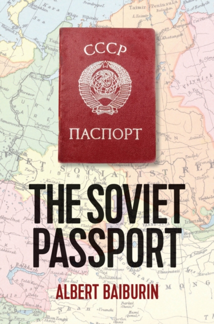 The Soviet Passport : The History, Nature and Uses of the Internal Passport in the USSR, Hardback Book
