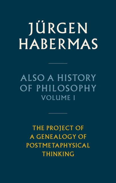 Also a History of Philosophy, Volume 1 : The Project of a Genealogy of Postmetaphysical Thinking, Hardback Book