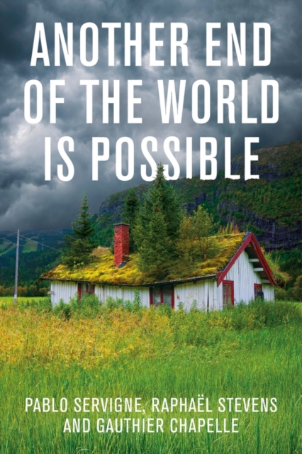 Another End of the World is Possible : Living the Collapse (and Not Merely Surviving It), Paperback / softback Book