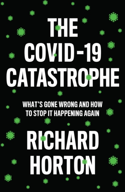 The COVID-19 Catastrophe : What's Gone Wrong and How to Stop It Happening Again, EPUB eBook