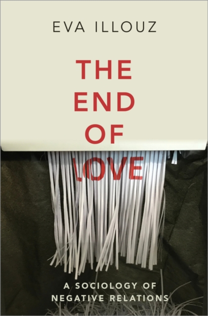 The End of Love : A Sociology of Negative Relations, EPUB eBook