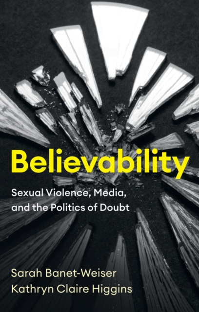 Believability : Sexual Violence, Media, and the Politics of Doubt, Paperback / softback Book