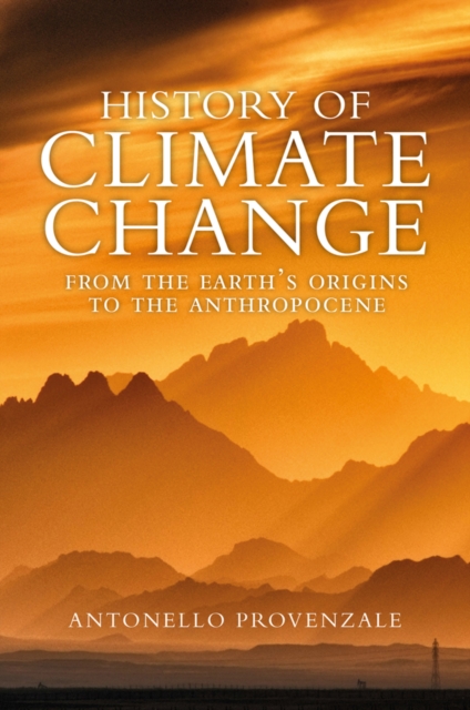 History of Climate Change : From the Earth's Origins to the Anthropocene, Hardback Book