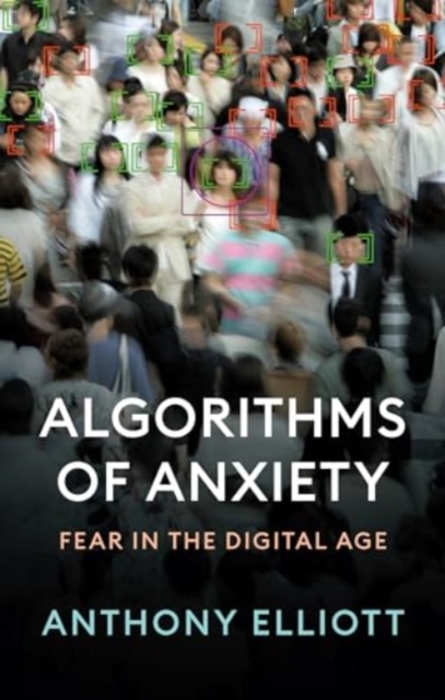Algorithms of Anxiety : Fear in the Digital Age, Hardback Book