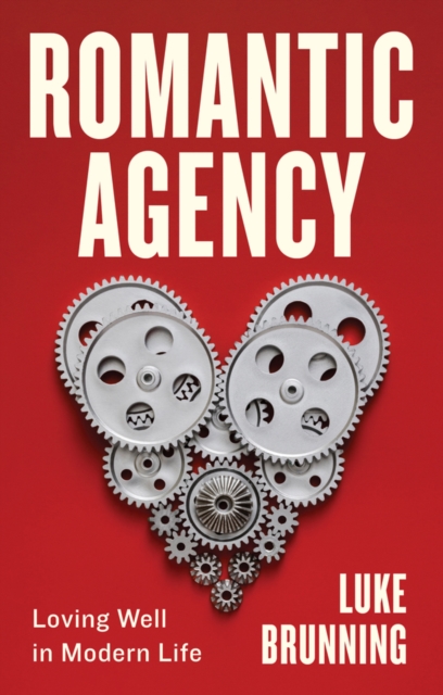 Romantic Agency : Loving Well in Modern Life, PDF eBook