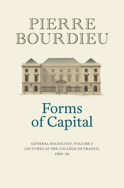 Forms of Capital: General Sociology, Volume 3 : Lectures at the College de France 1983 - 84, Paperback / softback Book