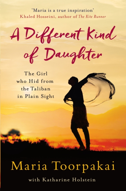 A Different Kind of Daughter : The Girl Who Hid From the Taliban in Plain Sight, Paperback / softback Book