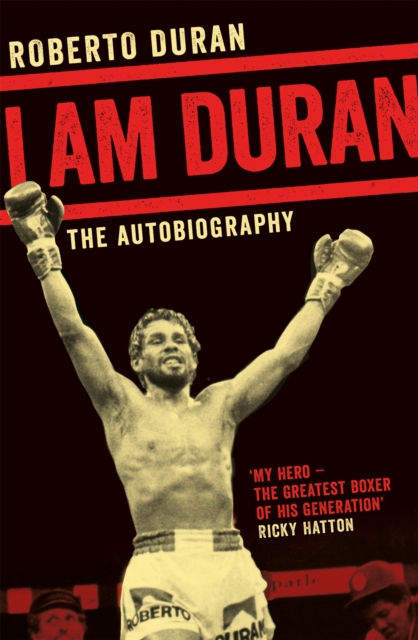 I Am Duran : The Autobiography of Roberto Duran, Paperback / softback Book
