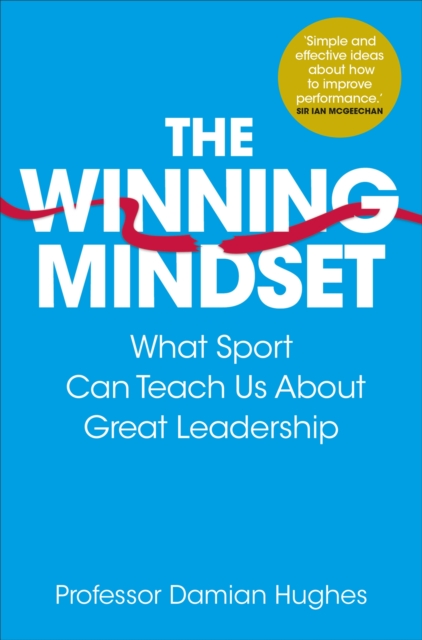 The Winning Mindset : What Sport Can Teach Us About Great Leadership, Paperback / softback Book