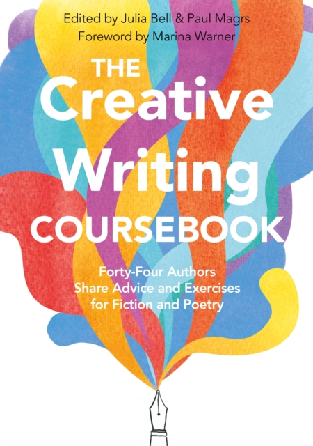 The Creative Writing Coursebook : Forty Authors Share Advice and Exercises for Fiction and Poetry, EPUB eBook