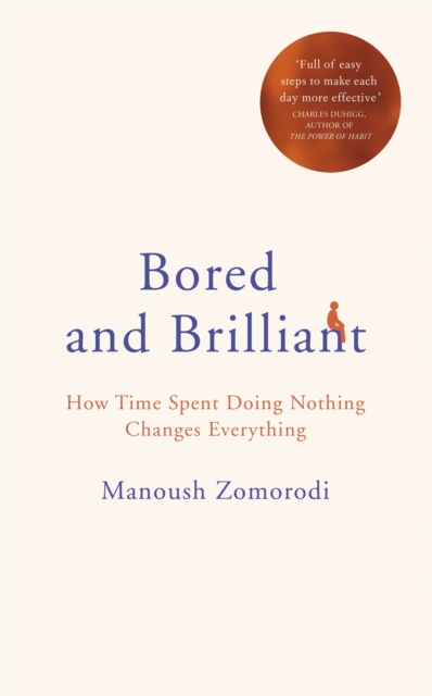 Bored and Brilliant : How Time Spent Doing Nothing Changes Everything, Hardback Book