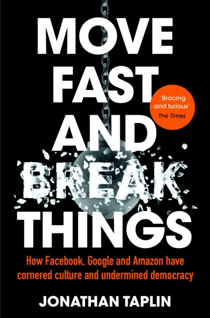Move Fast and Break Things : How Facebook, Google, and Amazon Have Cornered Culture and What It Means For All Of Us, EPUB eBook