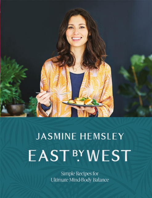 East by West : Simple Recipes for Ultimate Mind-Body Balance, Hardback Book