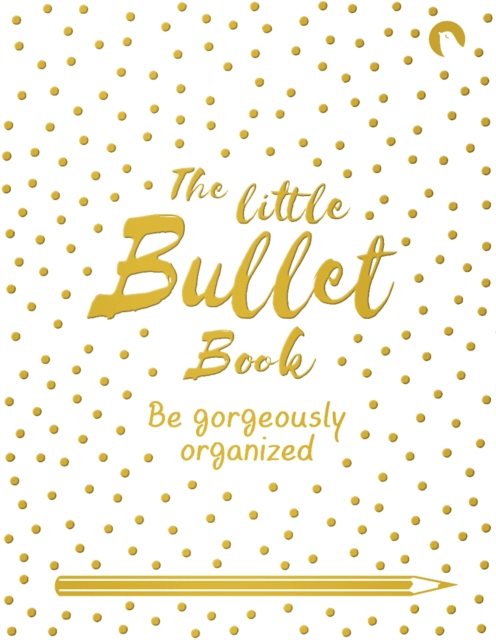 The Little Bullet Book : Be Gorgeously Organized, Paperback / softback Book