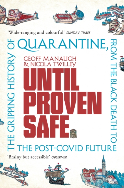 Until Proven Safe : The gripping history of quarantine, from the Black Death to the post-Covid future, Paperback / softback Book