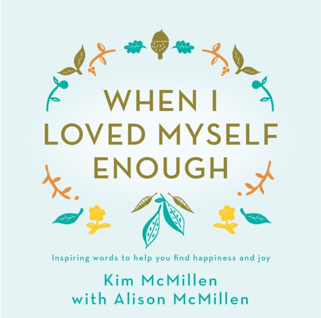 When I Loved Myself Enough : Inspiring words to help you find happiness and joy, Hardback Book