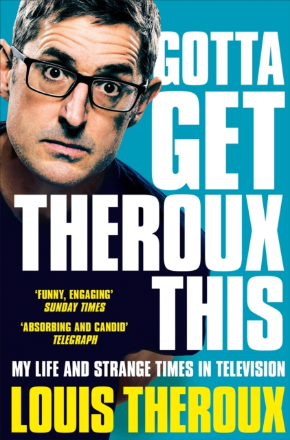 Gotta Get Theroux This : My life and strange times in television, EPUB eBook
